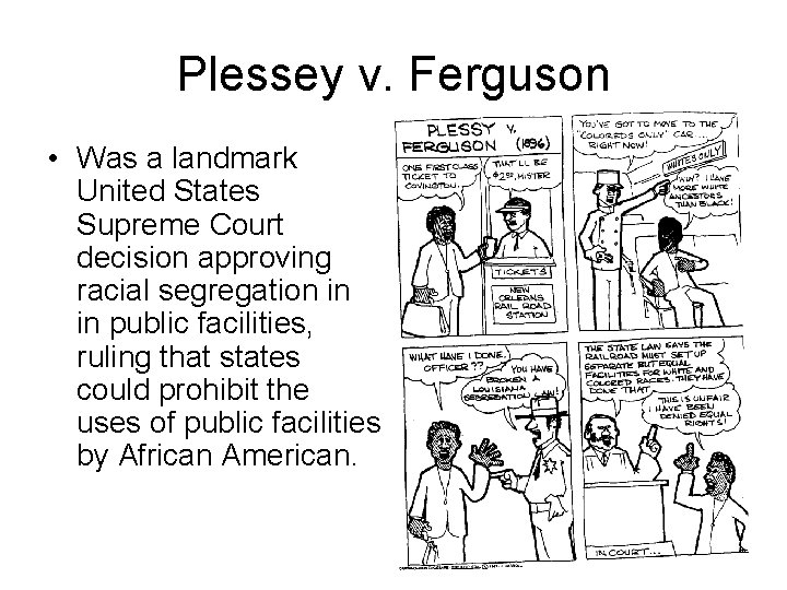 Plessey v. Ferguson • Was a landmark United States Supreme Court decision approving racial