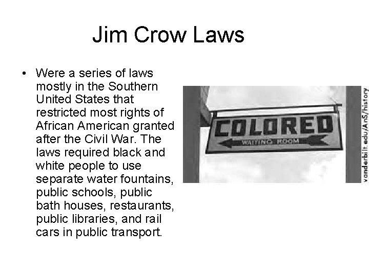Jim Crow Laws • Were a series of laws mostly in the Southern United