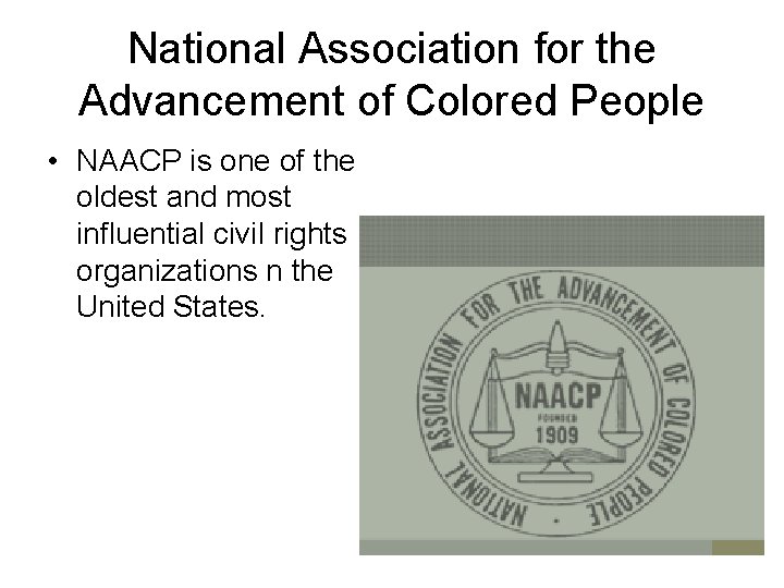 National Association for the Advancement of Colored People • NAACP is one of the