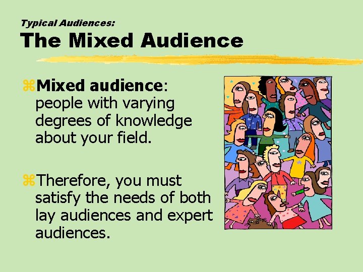 Typical Audiences: The Mixed Audience z. Mixed audience: people with varying degrees of knowledge