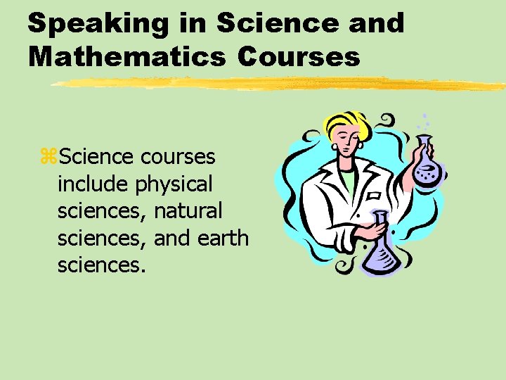 Speaking in Science and Mathematics Courses z. Science courses include physical sciences, natural sciences,