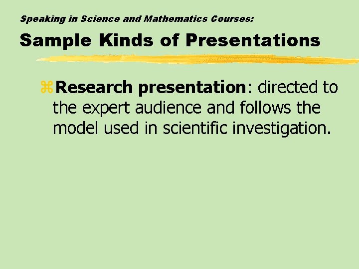 Speaking in Science and Mathematics Courses: Sample Kinds of Presentations z. Research presentation: directed