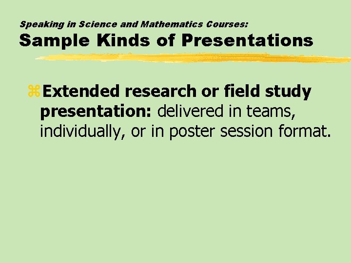 Speaking in Science and Mathematics Courses: Sample Kinds of Presentations z. Extended research or