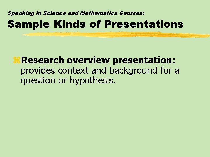 Speaking in Science and Mathematics Courses: Sample Kinds of Presentations z. Research overview presentation: