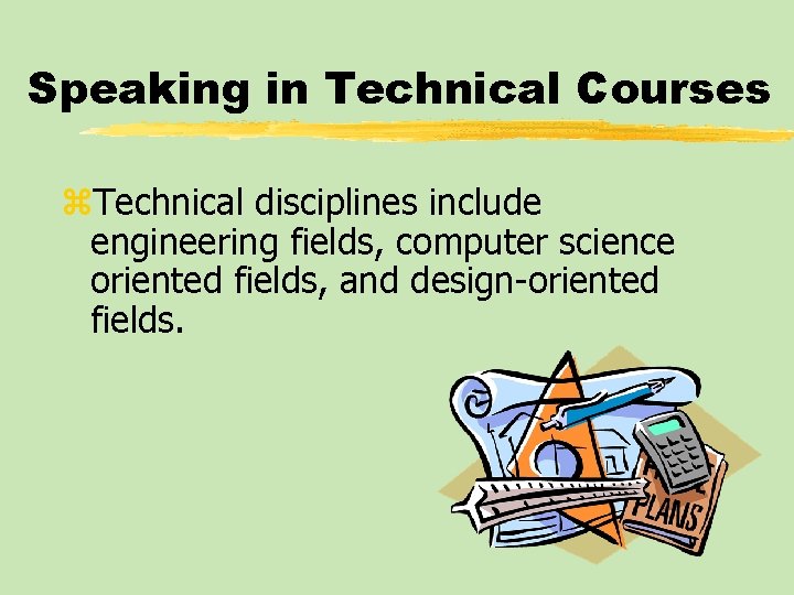 Speaking in Technical Courses z. Technical disciplines include engineering fields, computer science oriented fields,