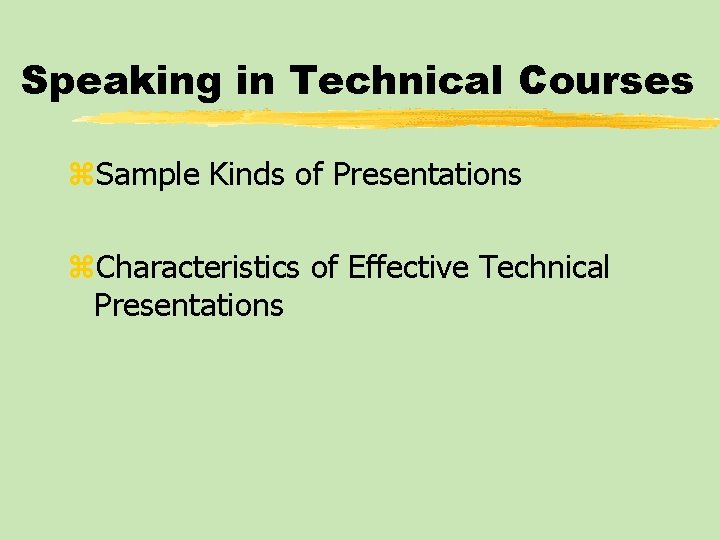 Speaking in Technical Courses z. Sample Kinds of Presentations z. Characteristics of Effective Technical