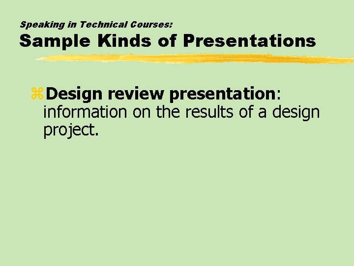 Speaking in Technical Courses: Sample Kinds of Presentations z. Design review presentation: information on
