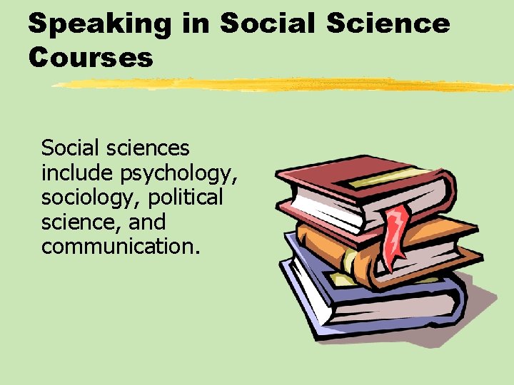 Speaking in Social Science Courses Social sciences include psychology, sociology, political science, and communication.