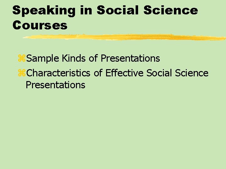 Speaking in Social Science Courses z. Sample Kinds of Presentations z. Characteristics of Effective