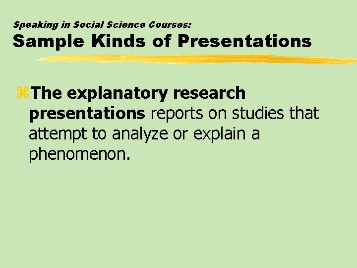 Speaking in Social Science Courses: Sample Kinds of Presentations z. The explanatory research presentations