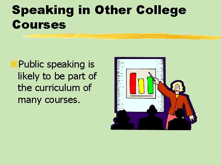 Speaking in Other College Courses z. Public speaking is likely to be part of