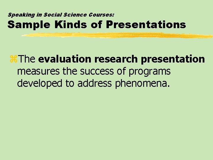 Speaking in Social Science Courses: Sample Kinds of Presentations z. The evaluation research presentation