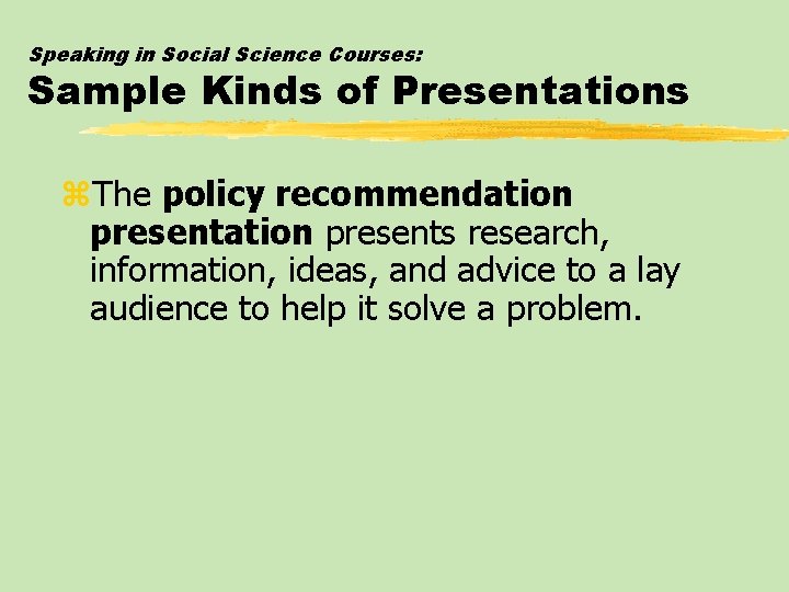 Speaking in Social Science Courses: Sample Kinds of Presentations z. The policy recommendation presents