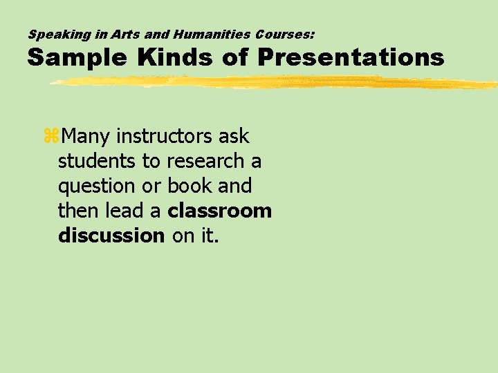 Speaking in Arts and Humanities Courses: Sample Kinds of Presentations z. Many instructors ask