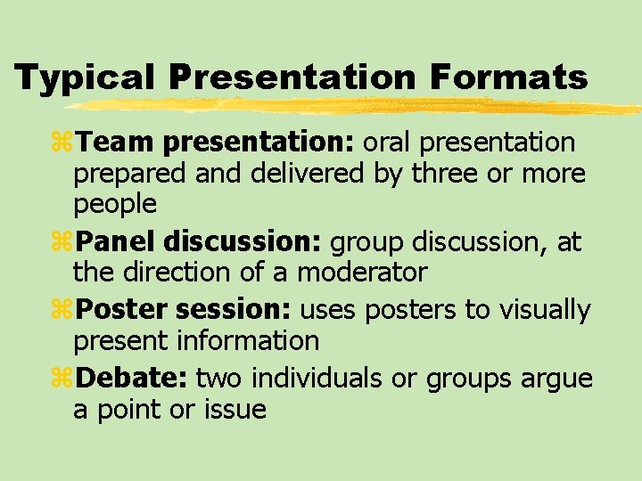 Typical Presentation Formats z. Team presentation: oral presentation prepared and delivered by three or