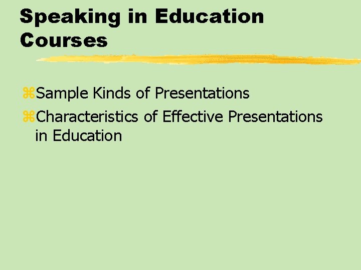 Speaking in Education Courses z. Sample Kinds of Presentations z. Characteristics of Effective Presentations