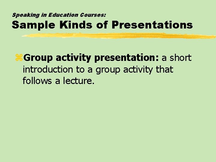 Speaking in Education Courses: Sample Kinds of Presentations z. Group activity presentation: a short