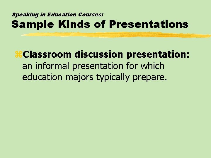 Speaking in Education Courses: Sample Kinds of Presentations z. Classroom discussion presentation: an informal