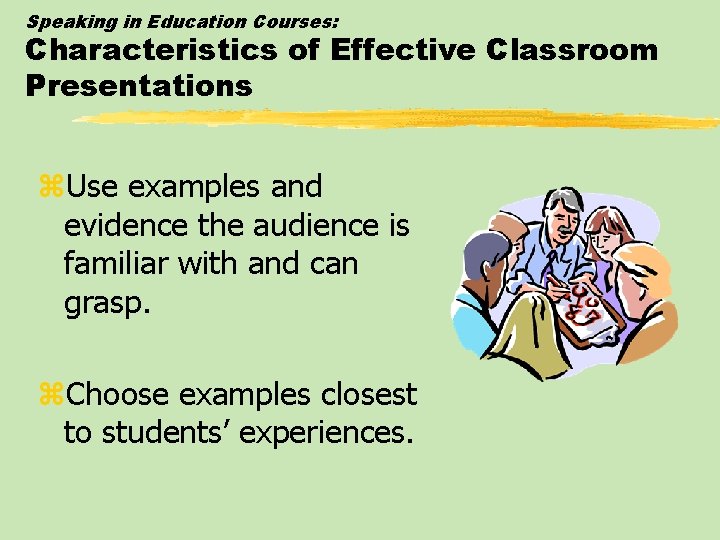 Speaking in Education Courses: Characteristics of Effective Classroom Presentations z. Use examples and evidence