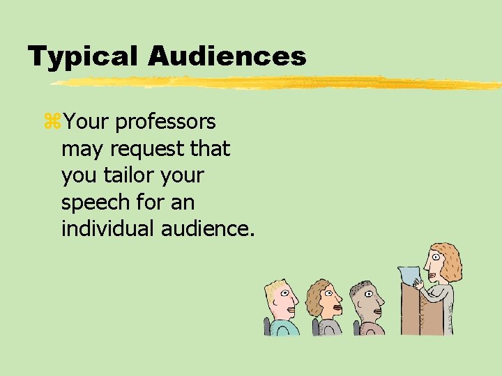 Typical Audiences z. Your professors may request that you tailor your speech for an