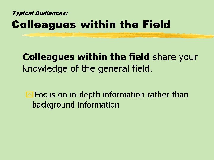 Typical Audiences: Colleagues within the Field Colleagues within the field share your knowledge of