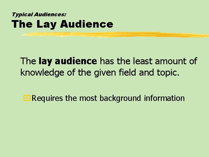 Typical Audiences: The Lay Audience The lay audience has the least amount of knowledge