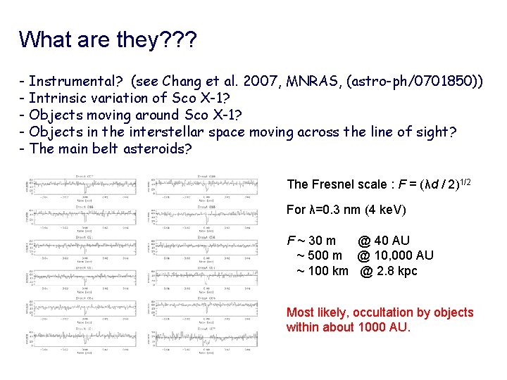 What are they? ? ? - Instrumental? (see Chang et al. 2007, MNRAS, (astro-ph/0701850)) What are they? ? ? - Instrumental? (see Chang et al. 2007, MNRAS, (astro-ph/0701850))