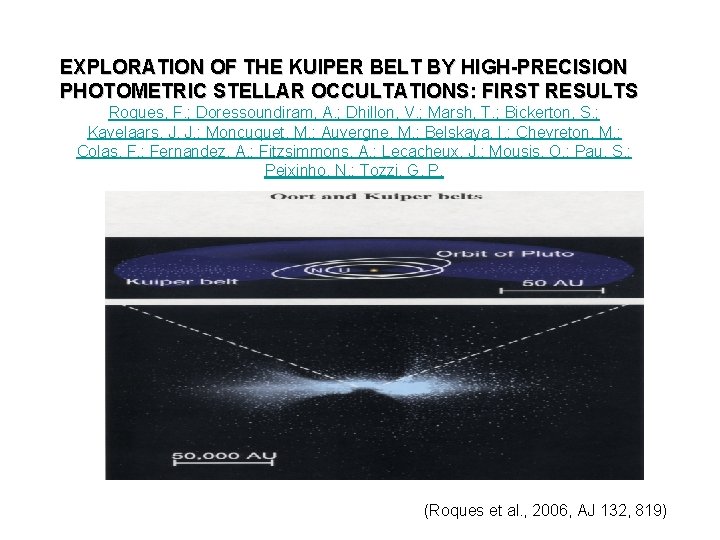 EXPLORATION OF THE KUIPER BELT BY HIGH-PRECISION PHOTOMETRIC STELLAR OCCULTATIONS: FIRST RESULTS Roques, F. EXPLORATION OF THE KUIPER BELT BY HIGH-PRECISION PHOTOMETRIC STELLAR OCCULTATIONS: FIRST RESULTS Roques, F.