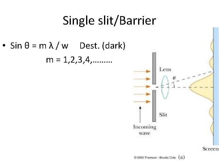 Single slit/Barrier • Sin θ = m λ / w Dest. (dark) m =