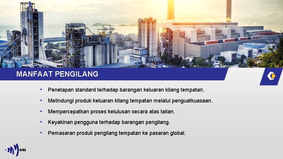 MANFAAT PENGILANG • Penetapan standard terhadap barangan keluaran kilang tempatan. • Melindungi produk keluaran MANFAAT PENGILANG • Penetapan standard terhadap barangan keluaran kilang tempatan. • Melindungi produk keluaran