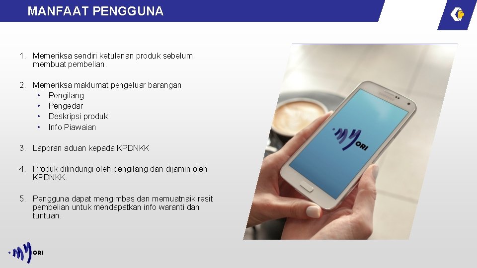 MANFAAT PENGGUNA 1. Memeriksa sendiri ketulenan produk sebelum membuat pembelian. 2. Memeriksa maklumat pengeluar