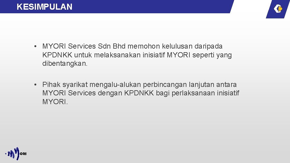 KESIMPULAN • MYORI Services Sdn Bhd memohon kelulusan daripada KPDNKK untuk melaksanakan inisiatif MYORI