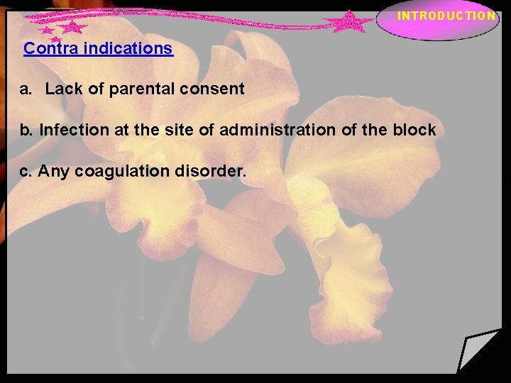 INTRODUCTION Contra indications a. Lack of parental consent b. Infection at the site of