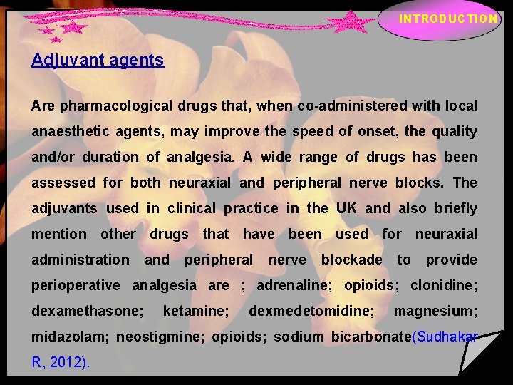 INTRODUCTION Adjuvant agents Are pharmacological drugs that, when co-administered with local anaesthetic agents, may