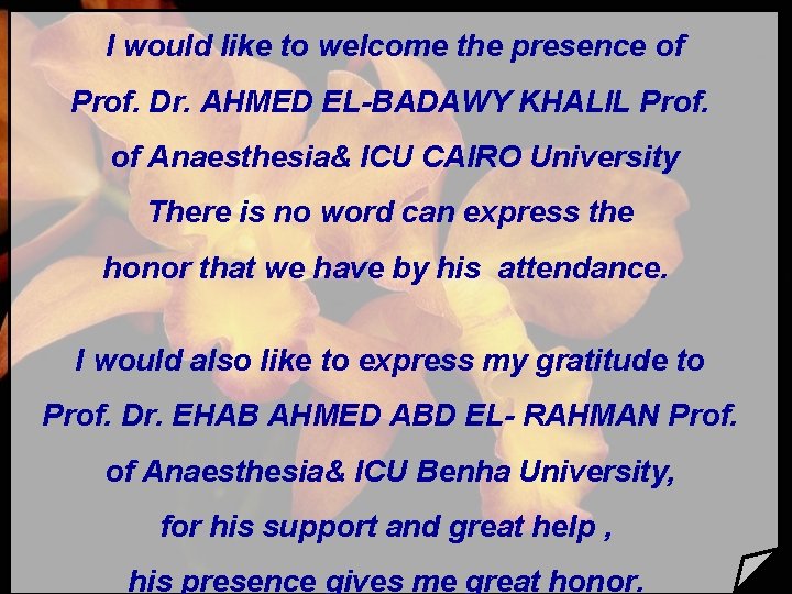 I would like to welcome the presence of Prof. Dr. AHMED EL-BADAWY KHALIL Prof.