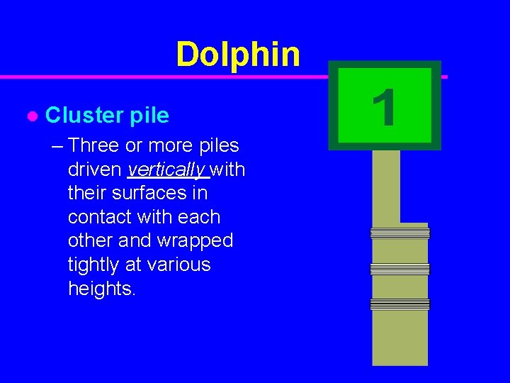 Dolphin l Cluster pile – Three or more piles driven vertically with their surfaces