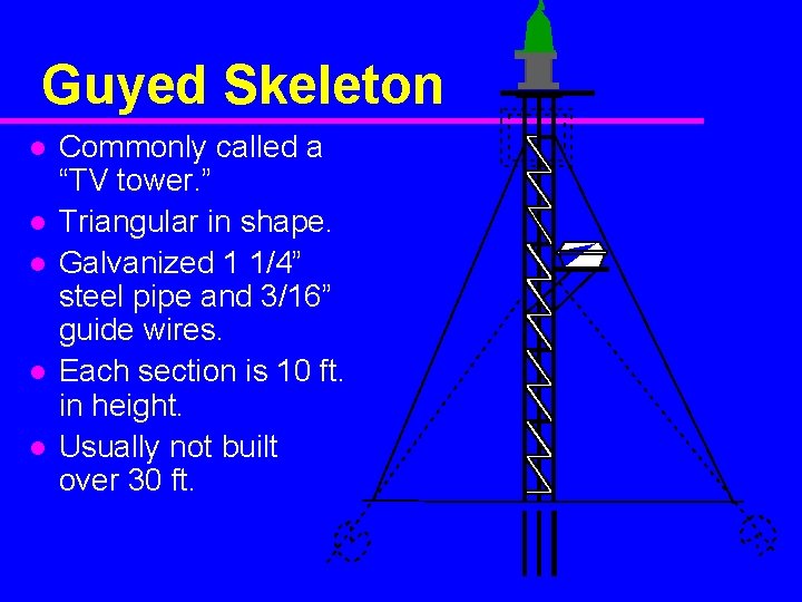 Guyed Skeleton l l l Commonly called a “TV tower. ” Triangular in shape.