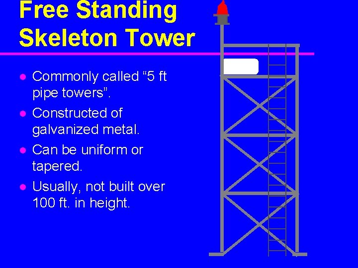 Free Standing Skeleton Tower l l Commonly called “ 5 ft pipe towers”. Constructed
