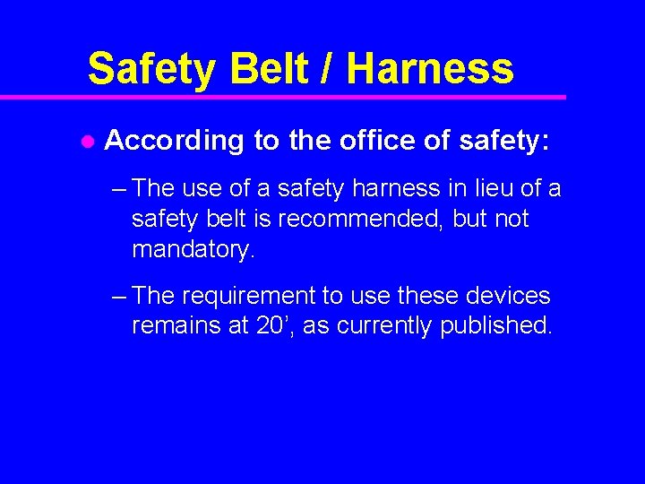 Safety Belt / Harness l According to the office of safety: – The use