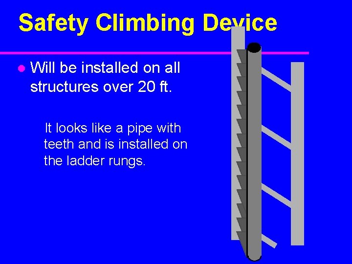 Safety Climbing Device l Will be installed on all structures over 20 ft. It