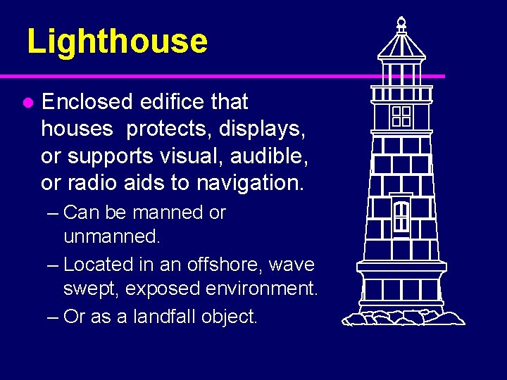 Lighthouse l Enclosed edifice that houses protects, displays, or supports visual, audible, or radio