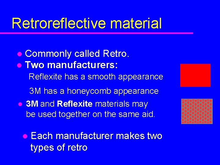 Retroreflective material Commonly called Retro. l Two manufacturers: l Reflexite has a smooth appearance