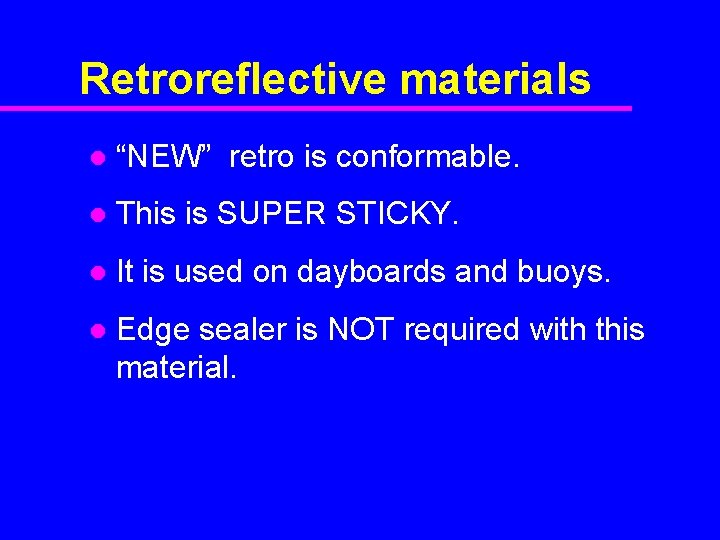 Retroreflective materials l “NEW” retro is conformable. l This is SUPER STICKY. l It