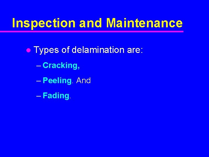 Inspection and Maintenance l Types of delamination are: – Cracking, – Peeling. And –