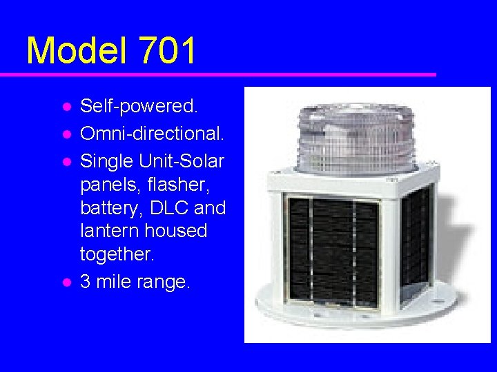 Model 701 l l Self-powered. Omni-directional. Single Unit-Solar panels, flasher, battery, DLC and lantern