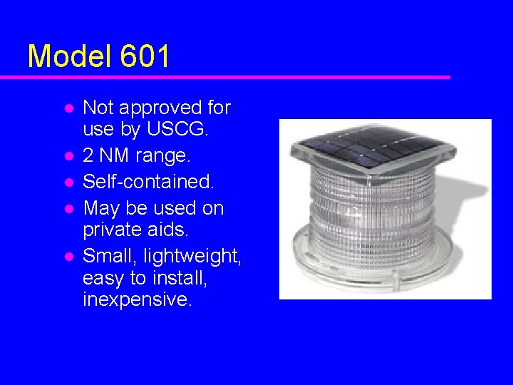 Model 601 l l l Not approved for use by USCG. 2 NM range.