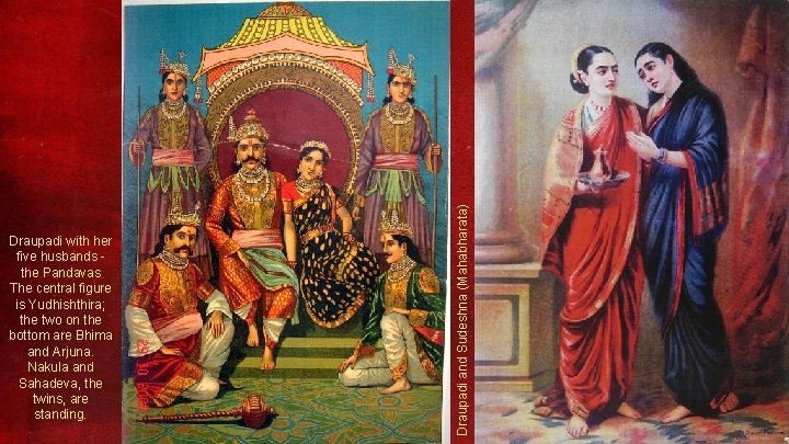 Draupadi and Sudeshna (Mahabharata) Draupadi with her five husbands - the Pandavas The central