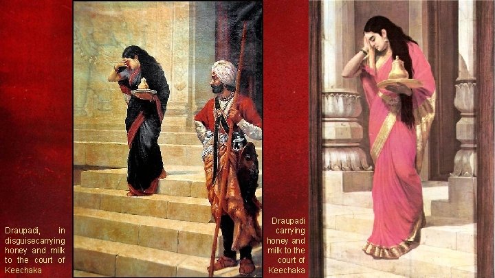 Draupadi, in disguise carrying honey and milk to the court of Keechaka Draupadi carrying