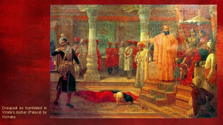 Draupadi as humiliated in Virata's durbar (Palace) by Kichaka 