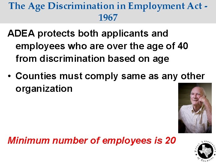 The Age Discrimination in Employment Act 1967 ADEA protects both applicants and employees who